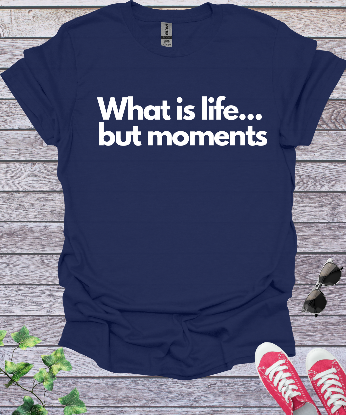 What is Life... but Moments  T-Shirt